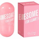 Be Awesome (Or Leave!) (Glow)