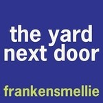 Frankensmellie - The Yard Next Door (Smell Bent)